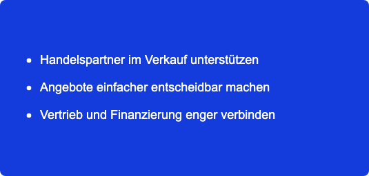 Vorteile für Hersteller: Handelspartner im Verkauf unterstützen, Angebote einfacher entscheidbar machen, Vertrieb und Finanzierung enger verbinden.